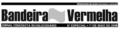 Bandeira Vermelha, Jornal Comunista Revolucionário, N.º Especial, 1 de Maio de 2006